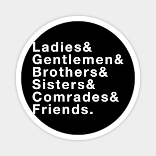 Ladies & Gentlemen & Brothers & Sisters & Comrades & Friends Magnet